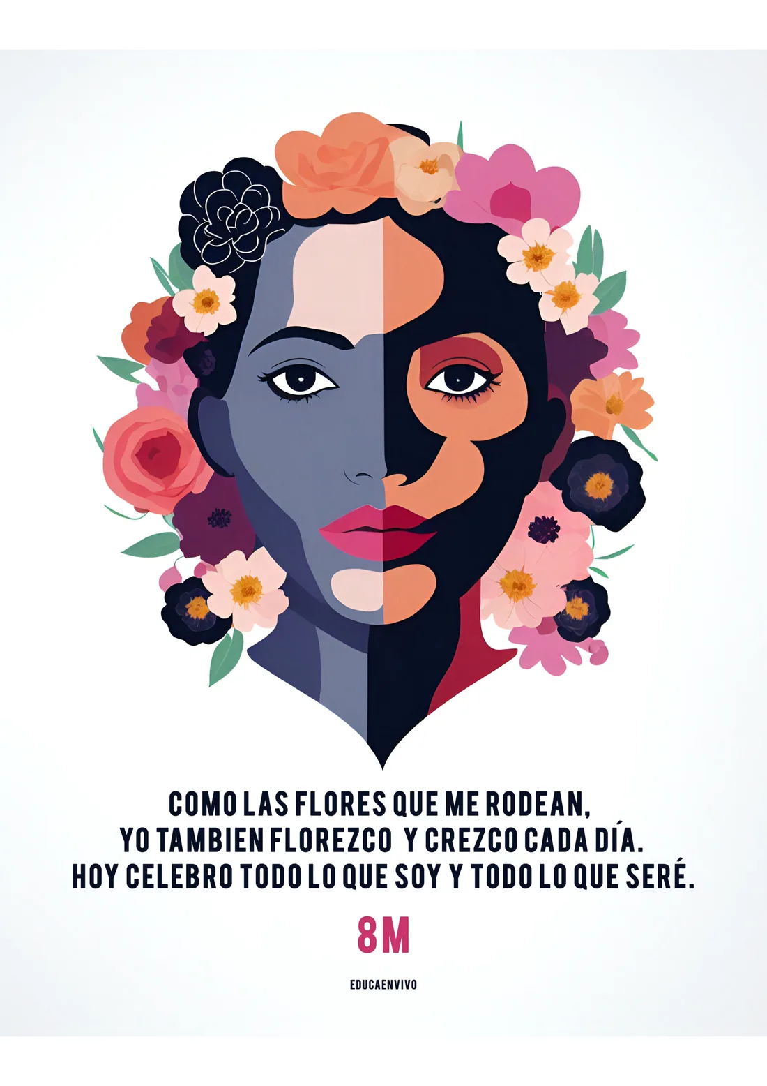 Cartel del 8M con un rostro partido en dos mitades rodeado de flores y la frase «como las flores que me rodean, yo también florezco y crezco cada día»