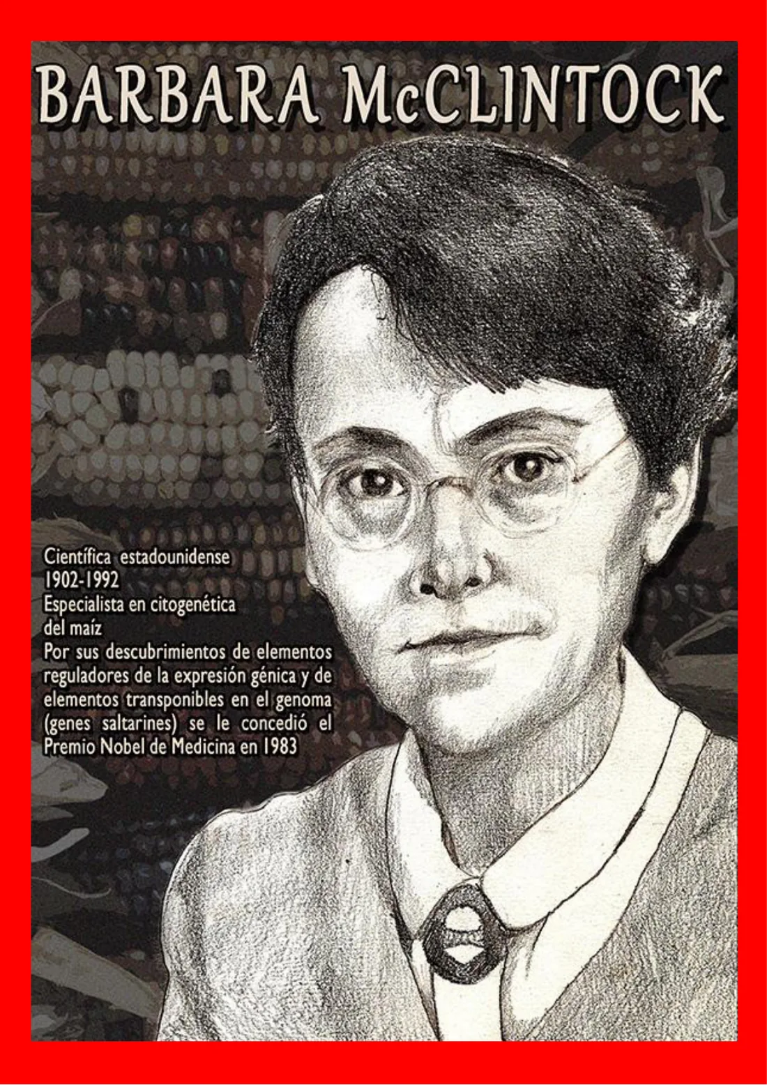 Cartel de Barbara McClintock, citogenetista estadounidense que descubrió los genes saltarines y recibió el Nobel de Medicina en 1983, retratada ante mazorcas de maíz