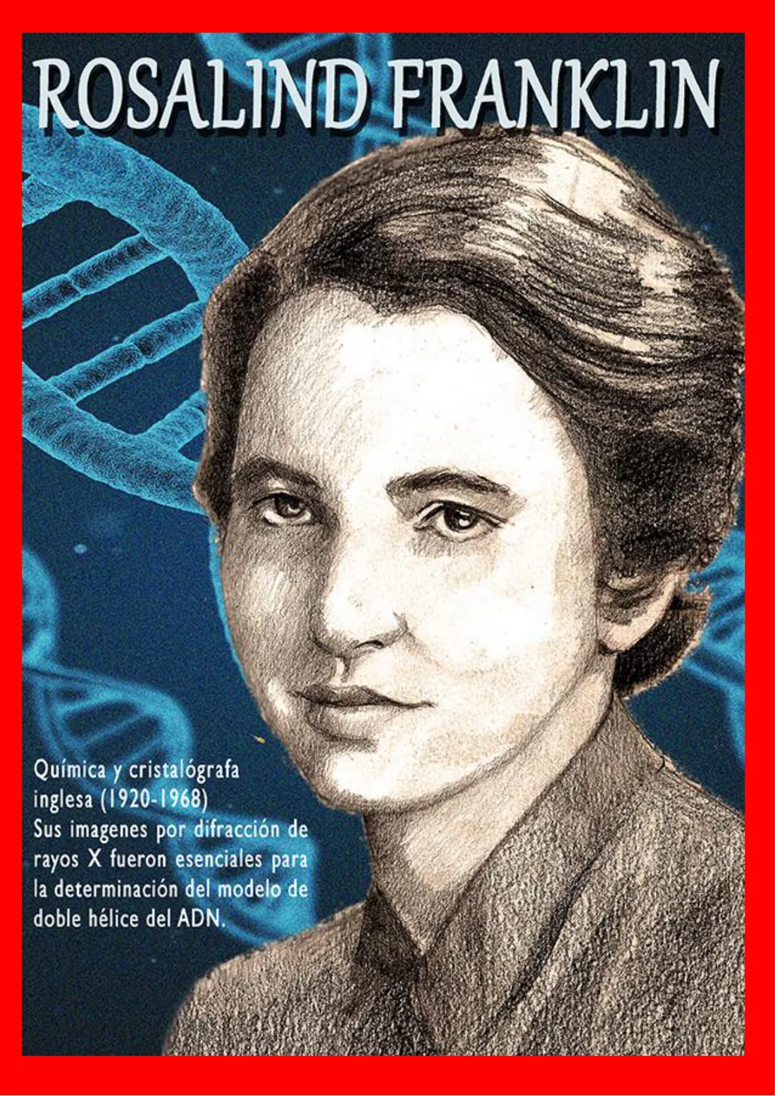 Cartel de Rosalind Franklin, química y cristalógrafa inglesa cuyas imágenes por difracción de rayos X fueron esenciales para determinar la doble hélice del ADN